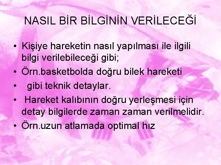 NASIL BİR BİLGİNİN VERİLECEĞİ • Kişiye hareketin nasıl yapılması ile ilgili bilgi verilebileceği gibi;