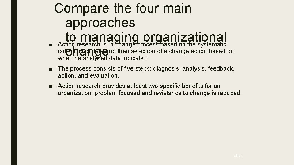 Compare the four main approaches to managing organizational ■ Action research is “a change