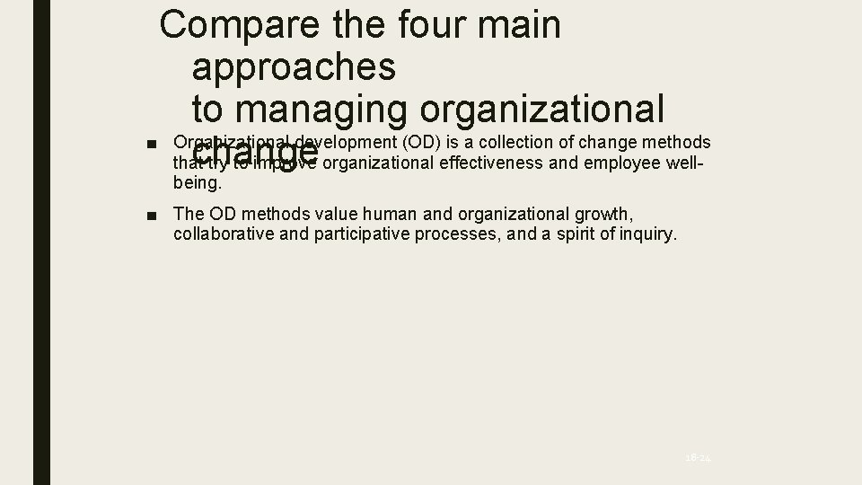 Compare the four main approaches to managing organizational ■ Organizational development (OD) is a