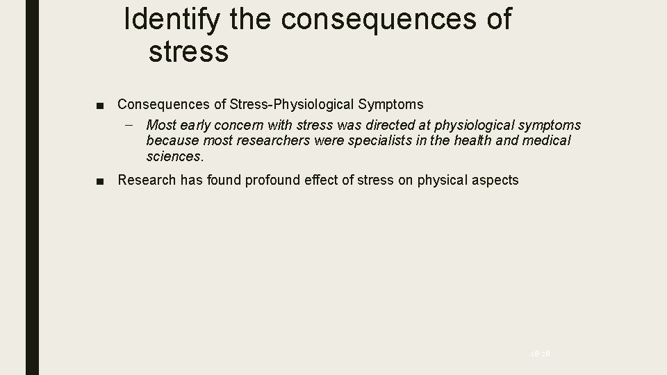 Identify the consequences of stress ■ Consequences of Stress-Physiological Symptoms – Most early concern