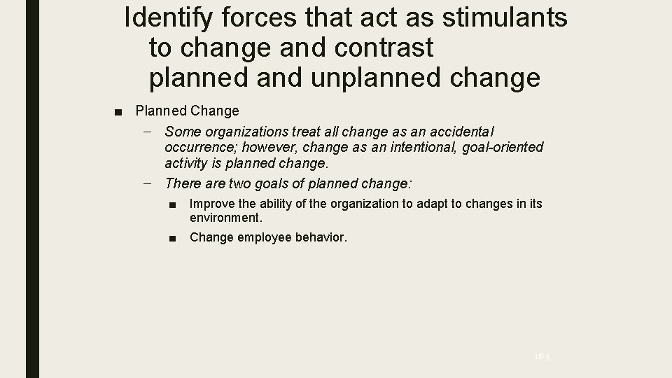 Identify forces that act as stimulants to change and contrast planned and unplanned change