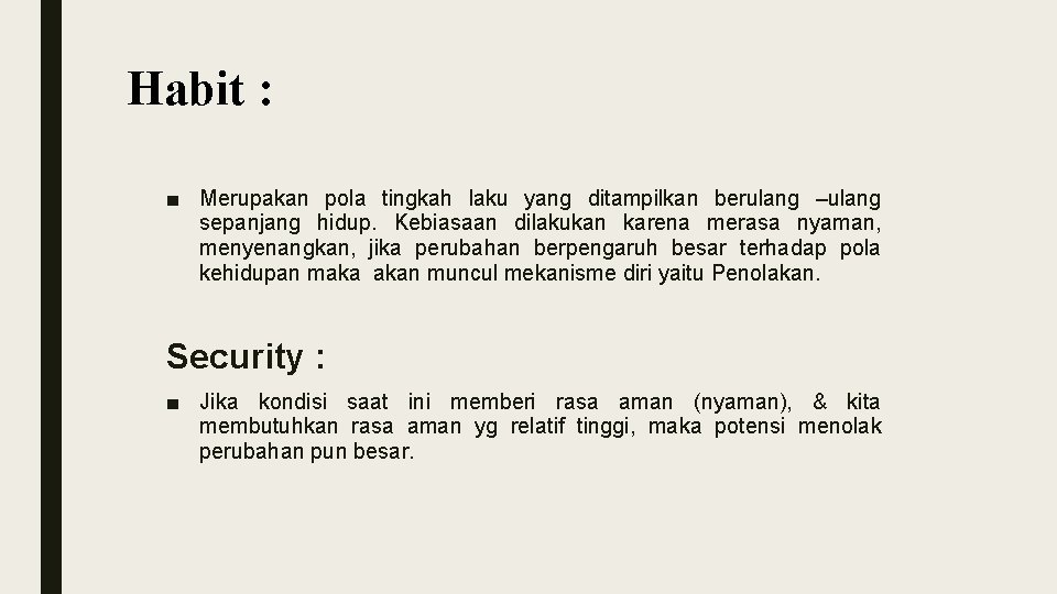 Habit : ■ Merupakan pola tingkah laku yang ditampilkan berulang –ulang sepanjang hidup. Kebiasaan