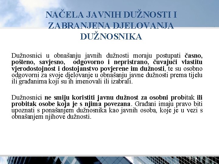 NAČELA JAVNIH DUŽNOSTI I ZABRANJENA DJELOVANJA DUŽNOSNIKA Dužnosnici u obnašanju javnih dužnosti moraju postupati