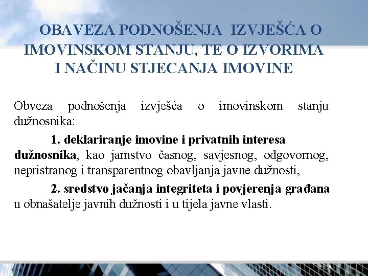 OBAVEZA PODNOŠENJA IZVJEŠĆA O IMOVINSKOM STANJU, TE O IZVORIMA I NAČINU STJECANJA IMOVINE Obveza