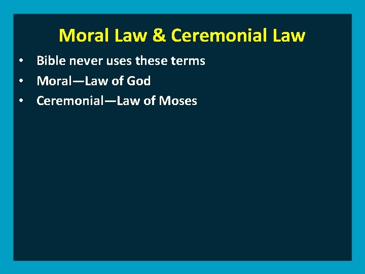 Moral Law & Ceremonial Law • Bible never uses these terms • Moral—Law of