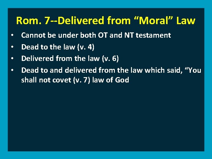 Rom. 7 --Delivered from “Moral” Law • • Cannot be under both OT and