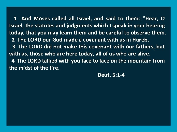 1 And Moses called all Israel, and said to them: "Hear, O Israel, the