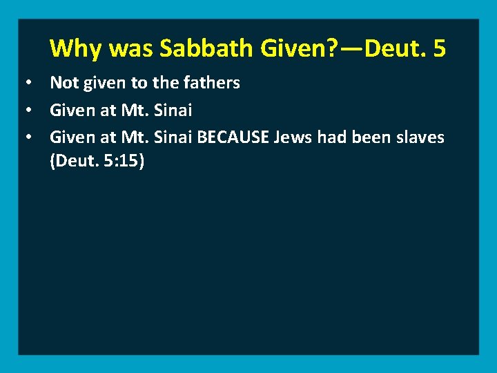 Why was Sabbath Given? —Deut. 5 • Not given to the fathers • Given