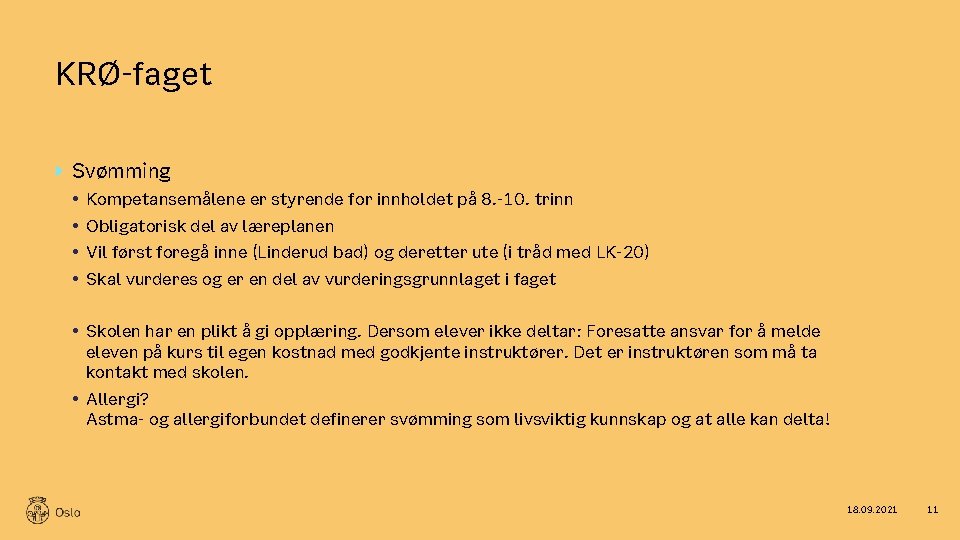 KRØ-faget Svømming • Kompetansemålene er styrende for innholdet på 8. -10. trinn • Obligatorisk