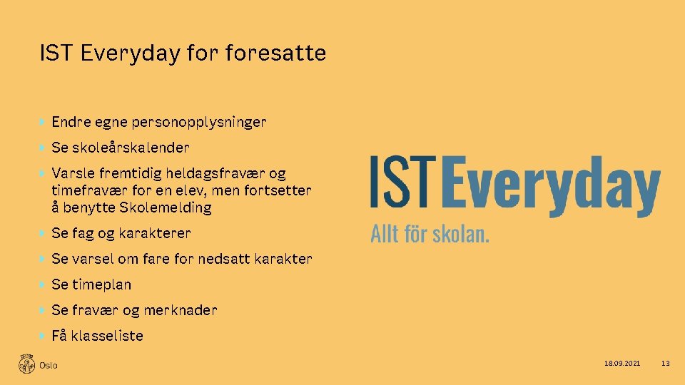IST Everyday foresatte Endre egne personopplysninger Se skoleårskalender Varsle fremtidig heldagsfravær og timefravær for