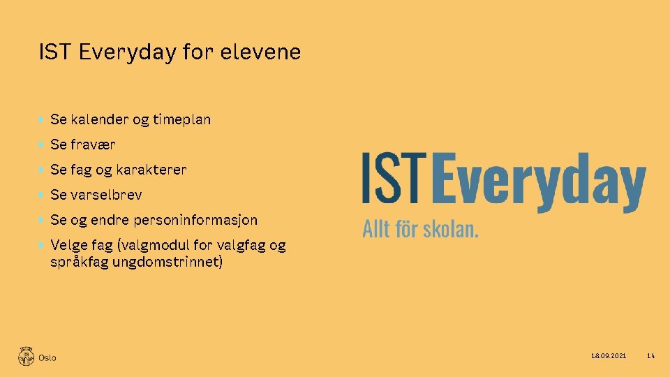 IST Everyday for elevene Se kalender og timeplan Se fravær Se fag og karakterer