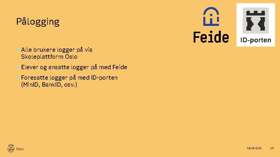 Pålogging Alle brukere logger på via Skoleplattform Oslo Elever og ansatte logger på med