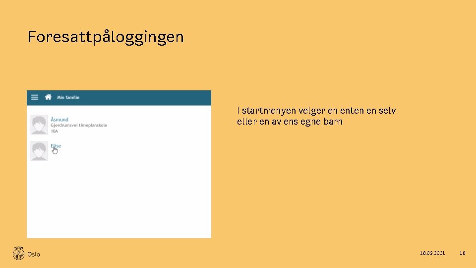 Foresattpåloggingen I startmenyen velger en enten en selv eller en av ens egne barn