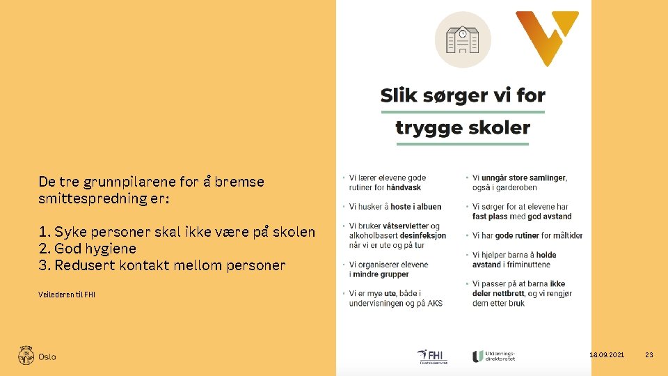 De tre grunnpilarene for a bremse smittespredning er: 1. Syke personer skal ikke være