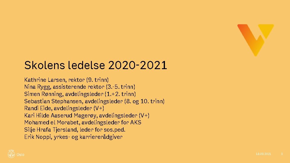 Skolens ledelse 2020 -2021 Kathrine Larsen, rektor (9. trinn) Nina Rygg, assisterende rektor (3.