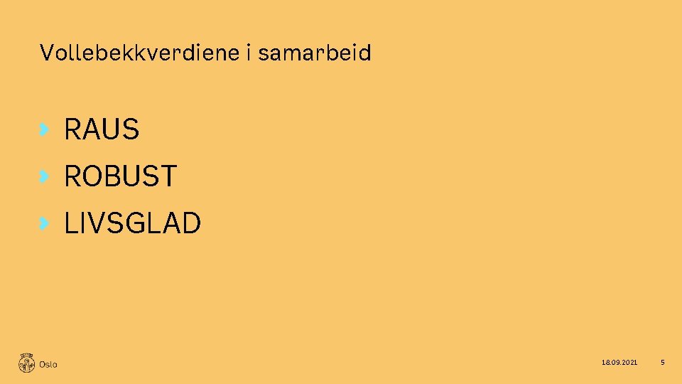 Vollebekkverdiene i samarbeid RAUS ROBUST LIVSGLAD 18. 09. 2021 5 