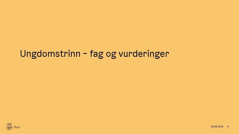 Ungdomstrinn – fag og vurderinger 18. 09. 2021 9 