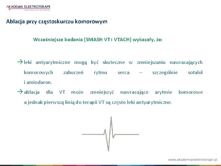 Ablacja przy częstoskurczu komorowym Wcześniejsze badania (SMASH VT i VTACH) wykazały, że: → leki