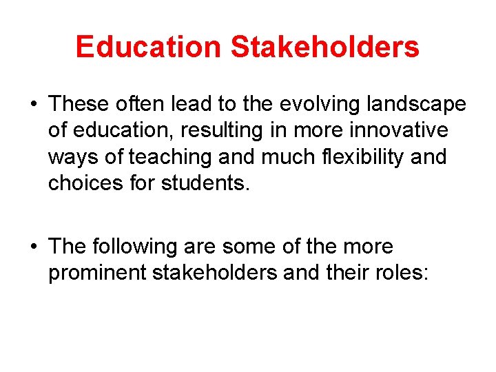 Education Stakeholders • These often lead to the evolving landscape of education, resulting in