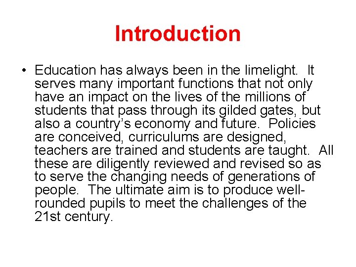 Introduction • Education has always been in the limelight. It serves many important functions