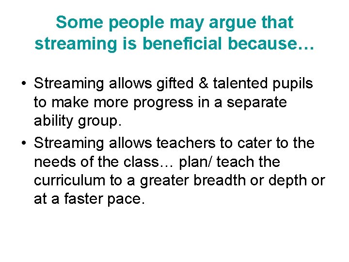 Some people may argue that streaming is beneficial because… • Streaming allows gifted &
