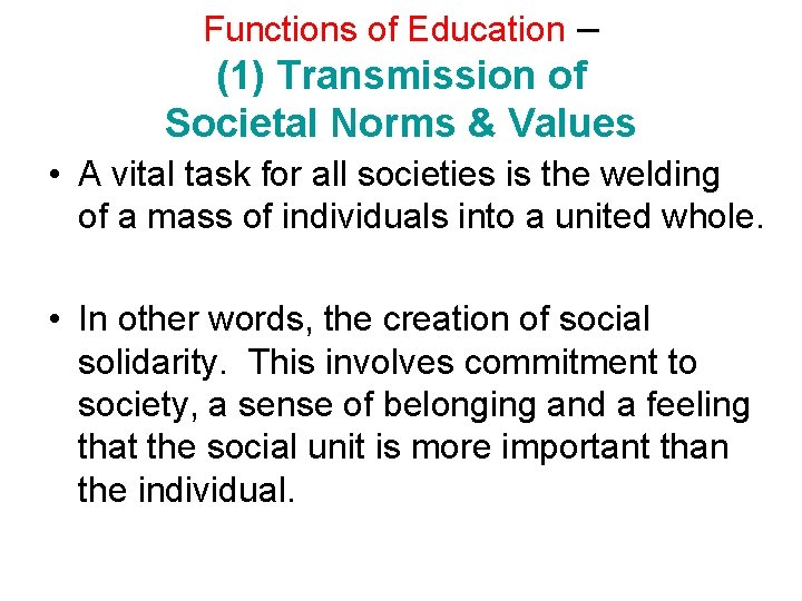 Functions of Education – (1) Transmission of Societal Norms & Values • A vital