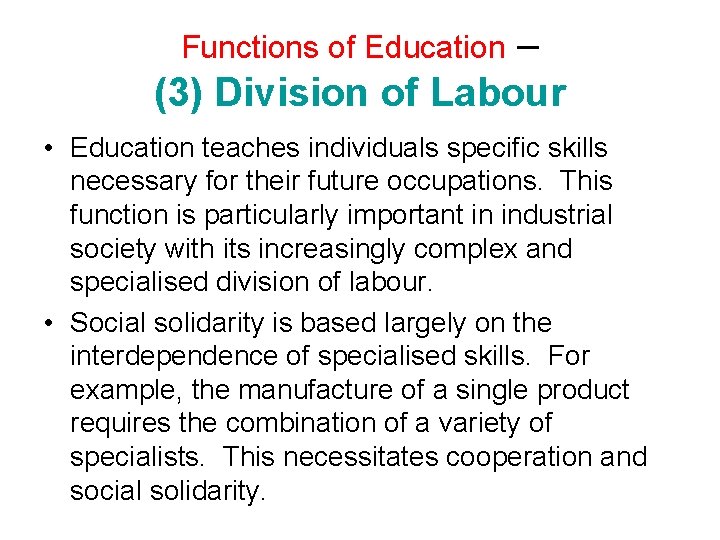 – (3) Division of Labour Functions of Education • Education teaches individuals specific skills