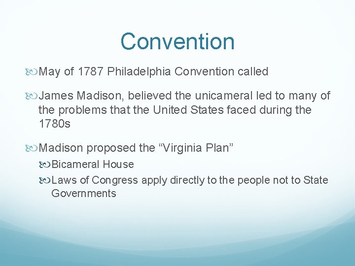 Convention May of 1787 Philadelphia Convention called James Madison, believed the unicameral led to