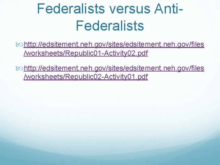 Federalists versus Anti. Federalists http: //edsitement. neh. gov/sites/edsitement. neh. gov/files /worksheets/Republic 01 -Activity 02.