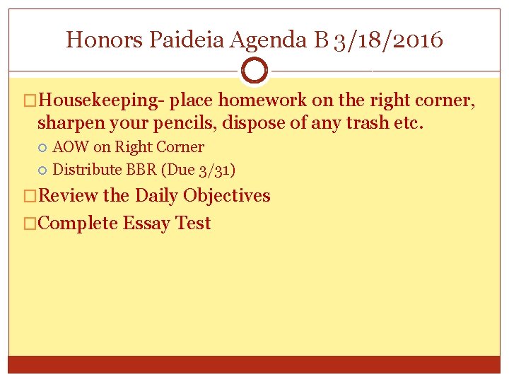 Honors Paideia Agenda B 3/18/2016 �Housekeeping- place homework on the right corner, sharpen your