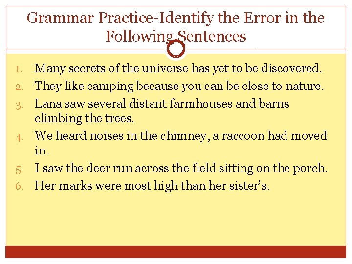 Grammar Practice-Identify the Error in the Following Sentences 1. 2. 3. 4. 5. 6.
