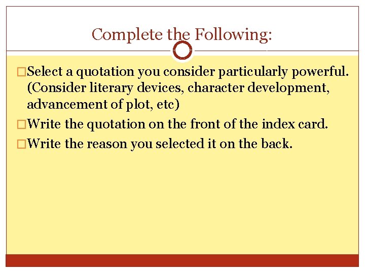 Complete the Following: �Select a quotation you consider particularly powerful. (Consider literary devices, character