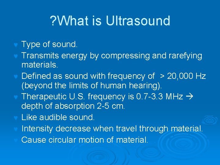 ? What is Ultrasound © © © © Type of sound. Transmits energy by