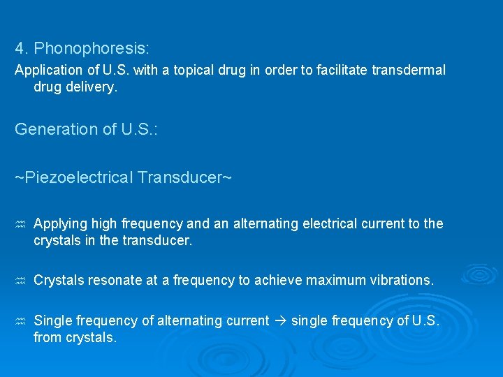4. Phonophoresis: Application of U. S. with a topical drug in order to facilitate