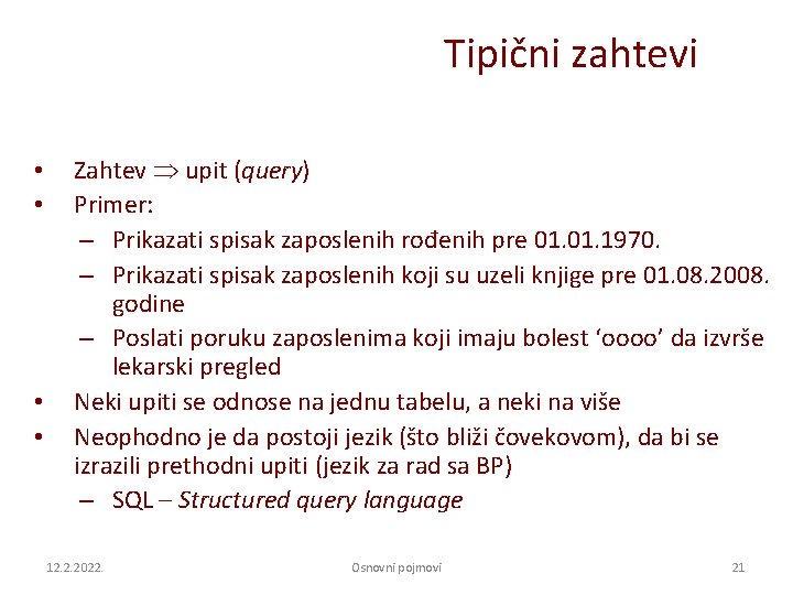 Tipični zahtevi • • Zahtev upit (query) Primer: – Prikazati spisak zaposlenih rođenih pre