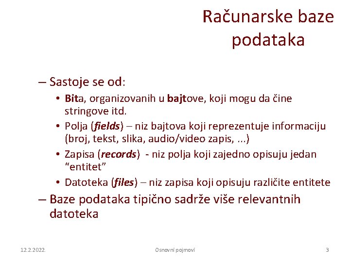 Računarske baze podataka – Sastoje se od: • Bita, organizovanih u bajtove, koji mogu