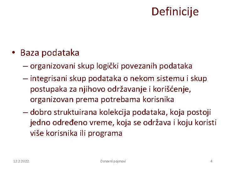 Definicije • Baza podataka – organizovani skup logički povezanih podataka – integrisani skup podataka