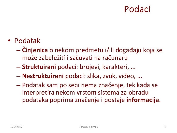 Podaci • Podatak – Činjenica o nekom predmetu i/ili događaju koja se može zabeležiti