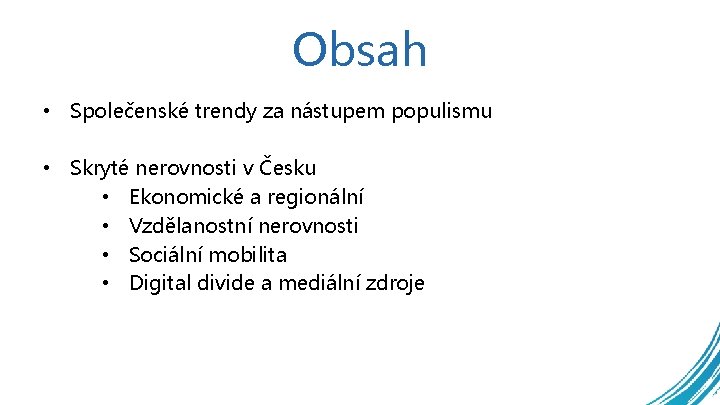 Obsah • Společenské trendy za nástupem populismu • Skryté nerovnosti v Česku • Ekonomické