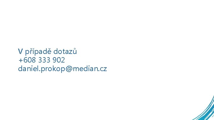 V případě dotazů +608 333 902 daniel. prokop@median. cz 