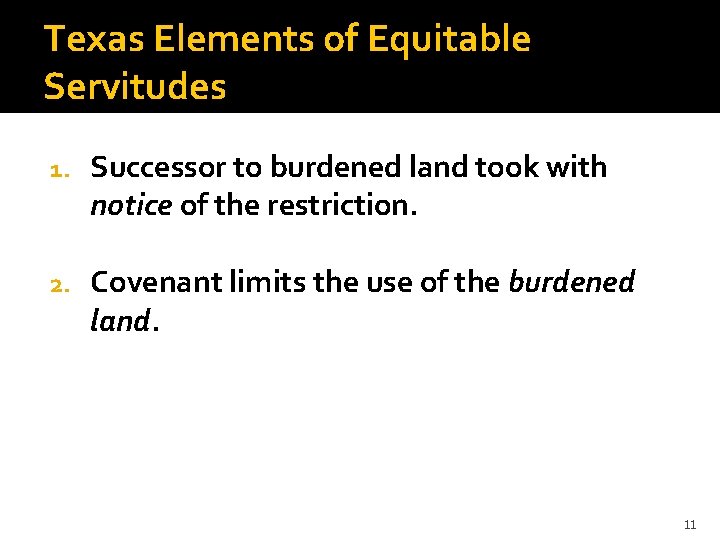 Texas Elements of Equitable Servitudes 1. Successor to burdened land took with notice of