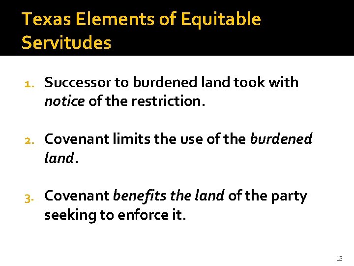 Texas Elements of Equitable Servitudes 1. Successor to burdened land took with notice of