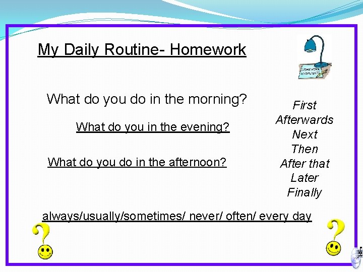 My Daily Routine- Homework What do you do in the morning? What do you