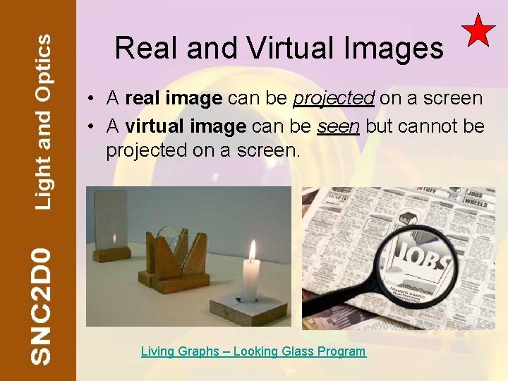 Real and Virtual Images • A real image can be projected on a screen