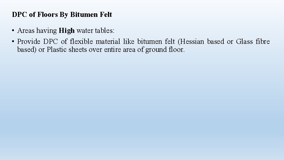 DPC of Floors By Bitumen Felt • Areas having High water tables: • Provide