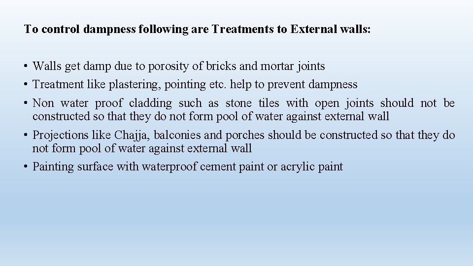 To control dampness following are Treatments to External walls: • Walls get damp due