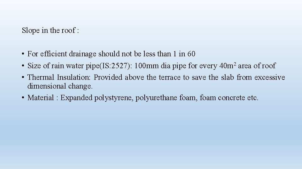 Slope in the roof : • For efficient drainage should not be less than