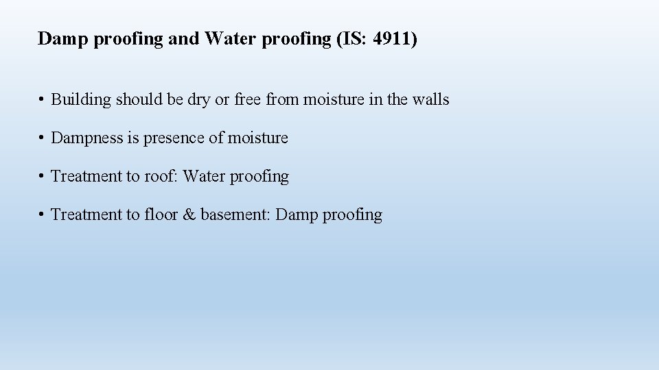 Damp proofing and Water proofing (IS: 4911) • Building should be dry or free