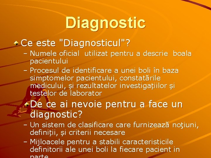 Diagnostic Ce este "Diagnosticul"? – Numele oficial utilizat pentru a descrie boala pacientului –