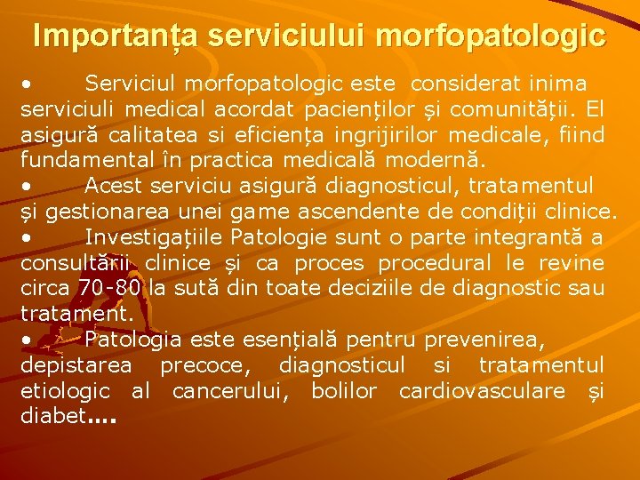 Importanța serviciului morfopatologic • Serviciul morfopatologic este considerat inima serviciuli medical acordat pacienților și